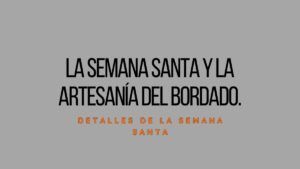 el arte del bordado en semana santa