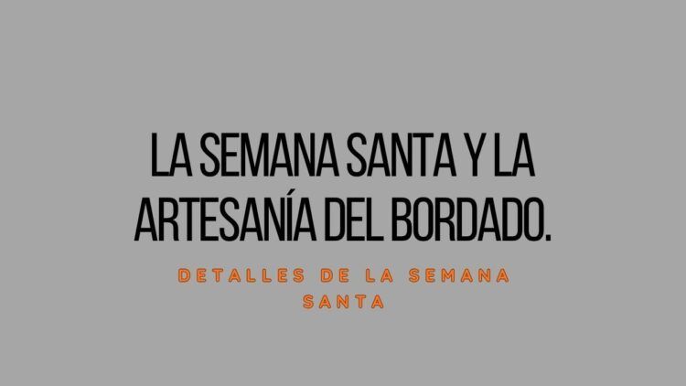 el arte del bordado en semana santa