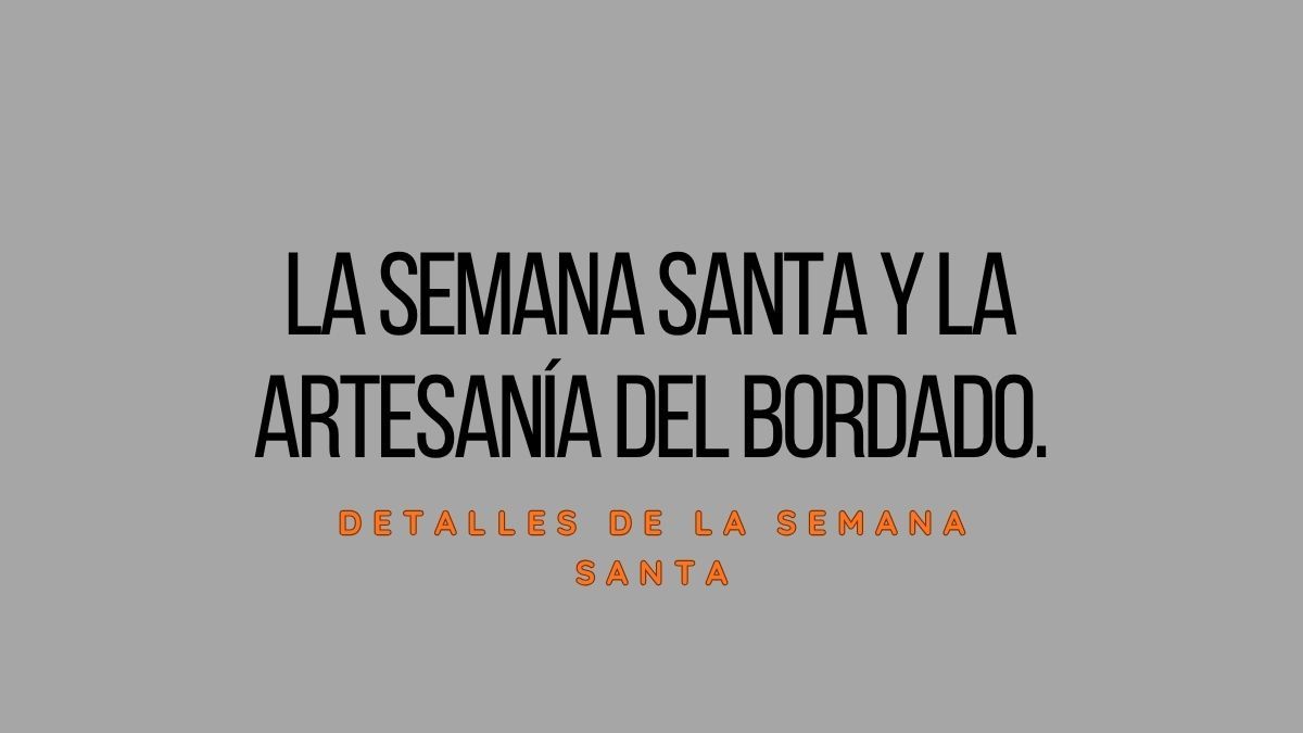 el arte del bordado en semana santa