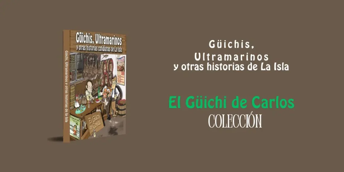 Güichis, Ultramarinos y otras historias cotidianas de La Isla